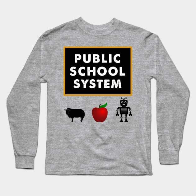 Public School System - Education Gift for Teacher or Student- Long Sleeve T-Shirt by ThePowerElite